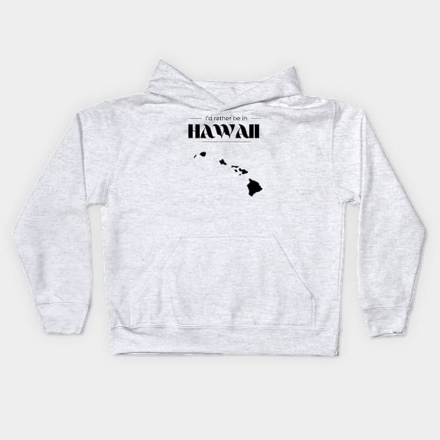 I'd Rather be in Hawaii Kids Hoodie by Castle Rock Shop